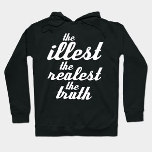 THE ILLEST THE REALEST THE TRUTH Hoodie